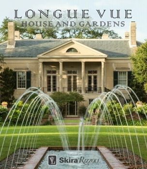 Hardcover Longue Vue House and Gardens: The Architecture, Interiors, and Gardens of New Orleans' Most Celebrated Estate Book