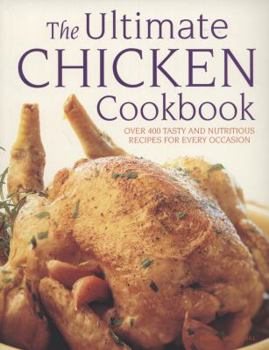 Paperback The Ultimate Chicken Cookbook: Over 400 Tasty and Nutritious Recipes for Every Occassion Book