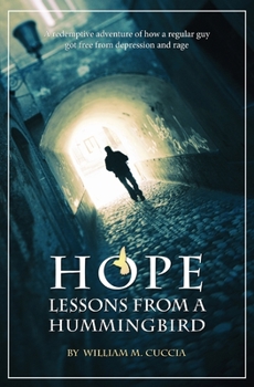 Paperback Hope, Lessons from a Hummingbird: A Redemptive Adventure of how a regular guy got free from depression and rage Book