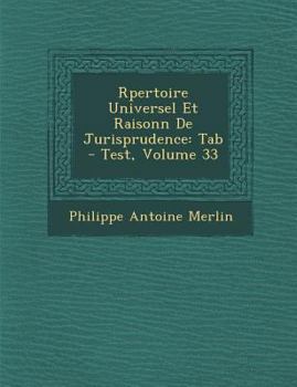 R�pertoire Universel Et Raisonn� De Jurisprudence: Tab - Test, Volume 33
