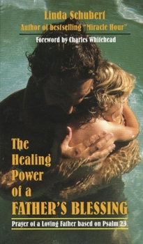 Paperback Healing Power of a Father's Blessing: Prayer of a Loving Father Based on Psalm 23 Book