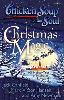Paperback Chicken Soup for the Soul: Christmas Magic: 101 Holiday Tales of Inspiration, Love, and Wonder Book