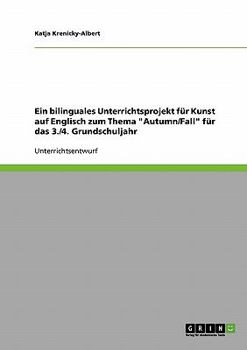 Paperback Ein bilinguales Unterrichtsprojekt für Kunst auf Englisch zum Thema "Autumn/Fall" für das 3./4. Grundschuljahr [German] Book
