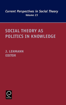 Hardcover Social Theory as Politics in Knowledge Book