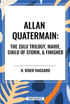 Allan Quatermain: The Zulu Trilogy, Marie, Child of Storm, & Finished