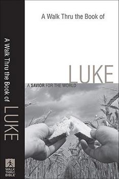 A Walk Thru the Book of Luke: A Savior for the World - Book  of the Walk Thru the Bible Discussion Guides