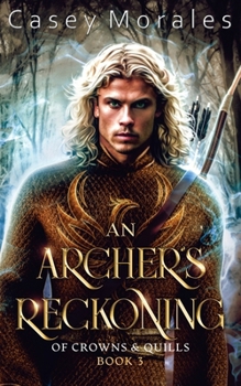 An Archer's Reckoning: An m/m epic fantasy romance adventure (Of Crowns & Quills)