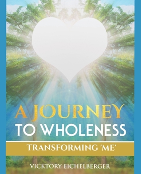Paperback A Journey To Wholeness: Transforming Me Book