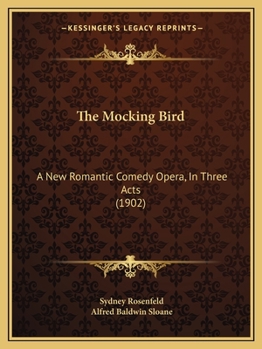 Paperback The Mocking Bird: A New Romantic Comedy Opera, In Three Acts (1902) Book