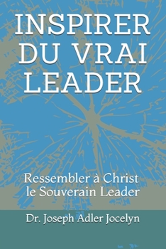 Paperback Inspirer Du Vrai Leader: Ressembler à Christ, le Souverain Leader [French] Book