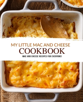 Paperback My Little Mac and Cheese Cookbook: Mac and Cheese Recipes for Everyone! Book