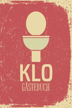 Klo G?stebuch: Lustiges Klo G?stebuch zum Eintragen und Ausf?llen - Toilette geht auch witzig! - Perfekte Geschenkidee zum Einzug ode