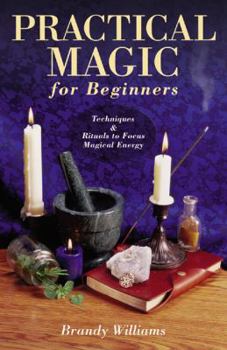 Paperback Practical Magic for Beginners: Techniques & Rituals to Focus Magical Energy Book