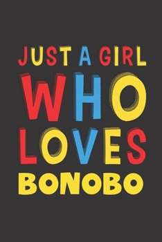 Paperback Just A Girl Who Loves Bonobo: A Nice Gift Idea For Bonobo Lovers Girl Women Gifts Journal Lined Notebook 6x9 120 Pages Book