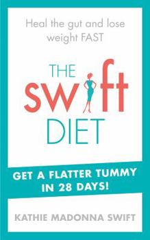 Paperback The Swift Diet: Heal the gut and lose weight fast - get a flat tummy in 28 days! Book