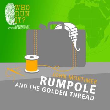 Rumpole and the Golden Thread (Rumpole) - Book #5 of the Rumpole of the Bailey