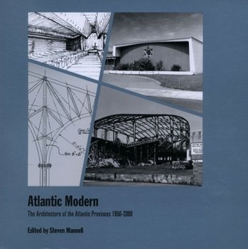 Paperback Atlantic Modern: The Architecture of the Atlantic Provinces 1950-2000 Book