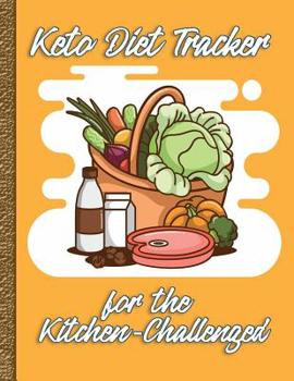 Paperback Keto Diet Tracker for the Kitchen-Challenged: With Help on How to Get Over that "Hate to Cook" Feeling Book