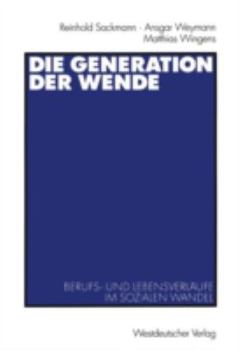 Paperback Die Generation Der Wende: Berufs- Und Lebensverläufe Im Sozialen Wandel [German] Book