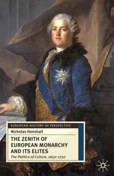 Paperback The Zenith of European Monarchy and Its Elites: The Politics of Culture, 1650-1750 Book