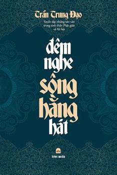 Paperback &#272;êm Nghe Sông H&#7856;ng Hát: Tuy&#7875;n t&#7853;p nh&#7919;ng t&#7843;n v&#259;n trong tinh th&#7847;n Ph&#7853;t giáo và Xã h&#7897;i [Vietnamese] Book