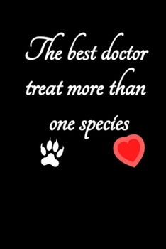 Paperback The best doctor treat more than one species: inspirational notebook saying, a perfect gift for a veterinary technician or paraveterinary assistant Book