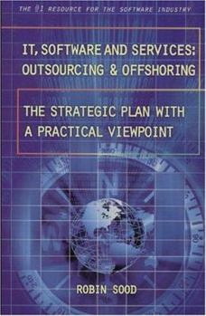 Paperback It, Software and Services: Outsourcing and Offshoring: The Strategic Plan with a Practical Viewpoint Book