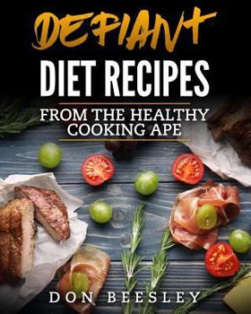 Paperback Defiant Diet Recipes: From The Healthy Cooking Ape Book