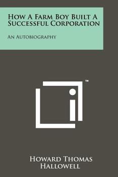 Paperback How a Farm Boy Built a Successful Corporation: An Autobiography Book