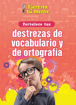 Library Binding Fortalece Tus Destrezas de Vocabulario Y de Ortografía (Strengthen Your Vocabulary and Spelling Skills) [Spanish] Book