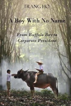 Paperback A Boy With No Name: From buffalo boy to corporate president Book