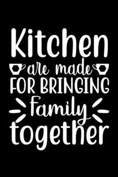 Paperback Kitchen Are Made For Bringing Family Together: 100 Pages 6'' x 9'' Recipe Log Book Tracker - Best Gift For Cooking Lover Book