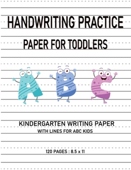Paperback Kindergarten Writing Paper With Lines For ABC Kids: Handwriting Practice Paper For Toddlers 120 Writing Paper Pages Dotted Notebook For Kids The First Book