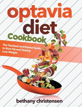 Hardcover Optavia Diet Cookbook: The Quickest and Easiest Guide to Burn Fat and Quickly Lose Weight Book