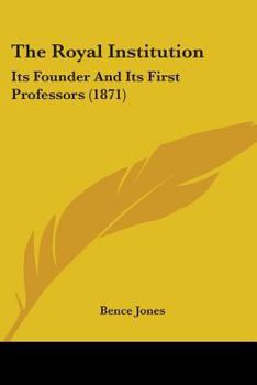 Paperback The Royal Institution: Its Founder And Its First Professors (1871) Book