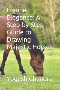Paperback Equine Elegance: A Step-by-Step Guide to Drawing Majestic Horses Book