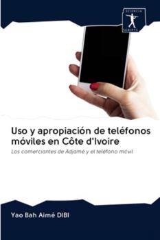 Paperback Uso y apropiación de teléfonos móviles en Côte d'Ivoire [Spanish] Book