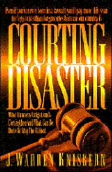 Courting Disaster: What Runaway Litigation Is Costing You and What Can Be Done to Stop the Fallout