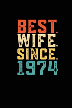 Best. Wife. Since. 1974: Daily journal 100 page 6 x 9 Retro 45th Wedding Anniversary notebook for Her to jot down ideas and notes