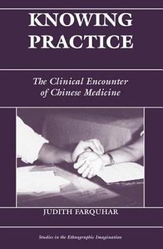 Paperback Knowing Practice: The Clinical Encounter of Chinese Medicine Book