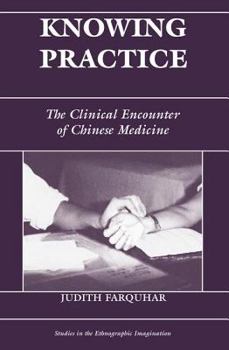 Paperback Knowing Practice: The Clinical Encounter Of Chinese Medicine Book