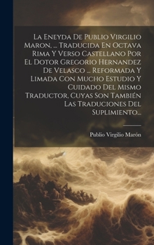 Hardcover La Eneyda De Publio Virgilio Maron, ... Traducida En Octava Rima Y Verso Castellano Por El Dotor Gregorio Hernandez De Velasco ... Reformada Y Limada [Spanish] Book