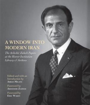 Hardcover A Window Into Modern Iran: The Ardeshir Zahedi Papers at the Hoover Institution Library & Archives--A Selection Volume 691 Book