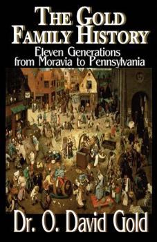 Paperback The Gold Family History: Eleven Generations from Moravia to Pennsylvania Book