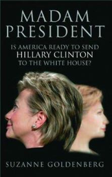 Hardcover Madam President: Is America Ready to Send Hillary Clinton to the White House? Book