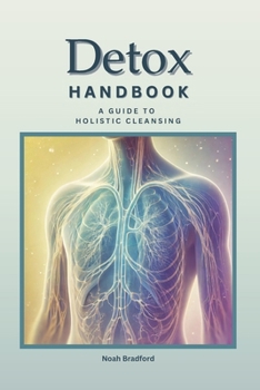 Detox Handbook: A Guide To Holistic Lymphatic Cleansing: Secrets to Staying Young | Anti-Inflammatory Recipes | Natural Liver Detox & More (Holistic Detox)