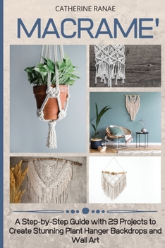 Paperback Macramé: A step-by-step guide with 29 projects to create stunning plant hanger backdrops and wall art Book