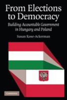 Paperback From Elections to Democracy: Building Accountable Government in Hungary and Poland Book