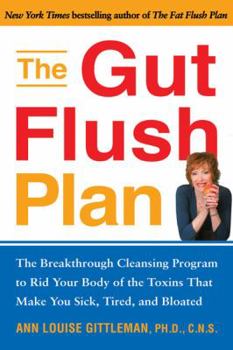 Hardcover The Gut Flush Plan: The Breakthrough Cleansing Program to Rid Your Body of the Toxins That Make You Sick, Tired, and Bloated Book