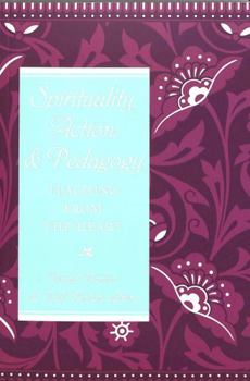 Paperback Spirituality, Action, & Pedagogy: Teaching from the Heart (Studies in Education and Spirituality) Book